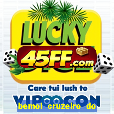 bemol cruzeiro do sul acre